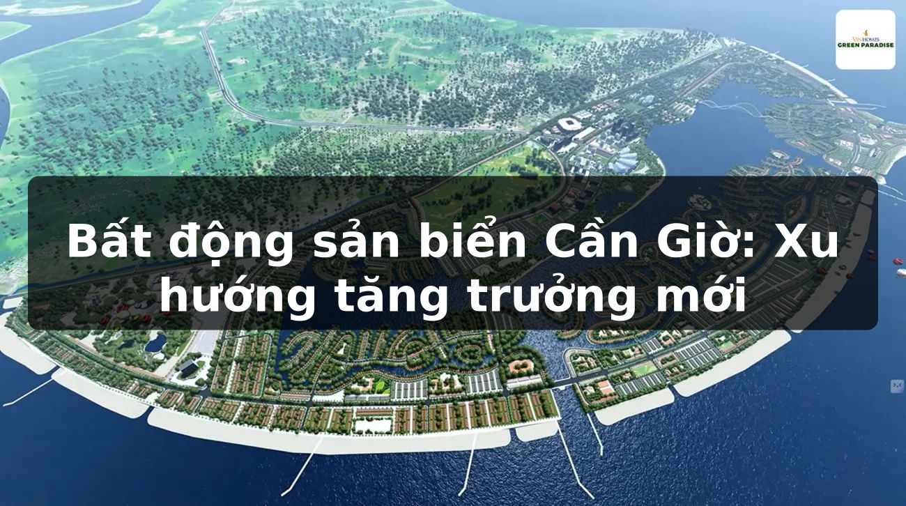 Bất động sản biển Cần Giờ: Xu hướng tăng trưởng mới