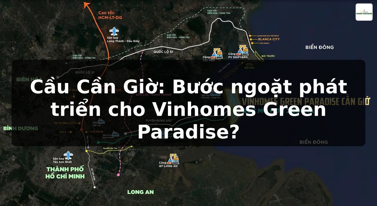 Cầu Cần Giờ: Bước ngoặt phát triển cho Vinhomes Green Paradise?