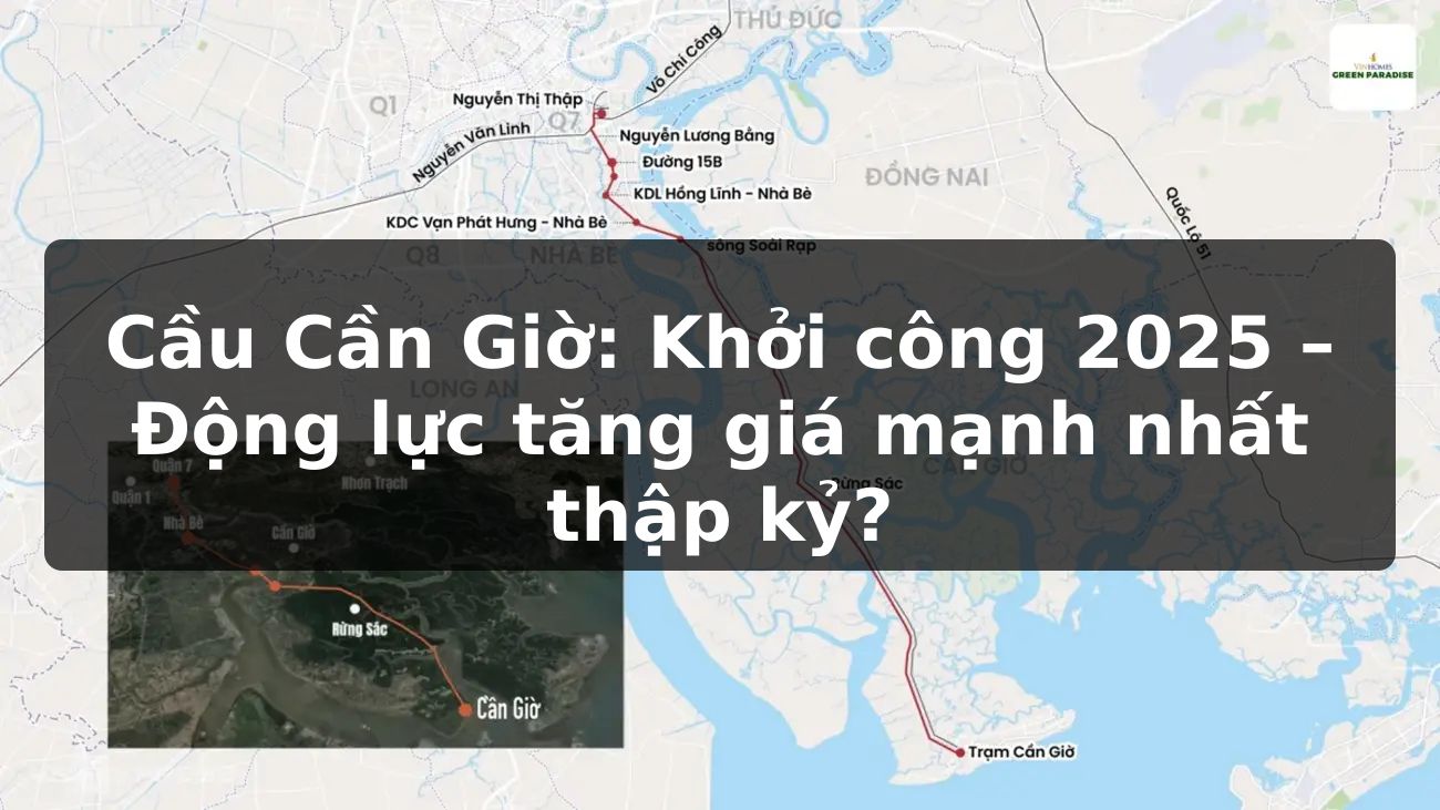 Cầu Cần Giờ: Khởi công 2025 – Động lực tăng giá mạnh nhất thập kỷ?