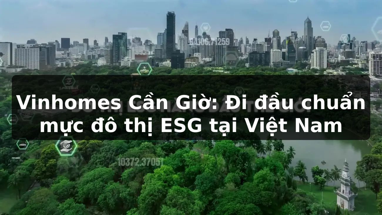 Vinhomes Cần Giờ: Đi đầu chuẩn mực đô thị ESG tại Việt Nam