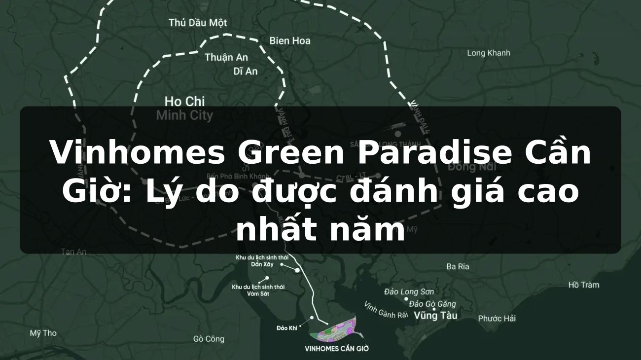 Vinhomes Green Paradise Cần Giờ: Lý do được đánh giá cao nhất năm