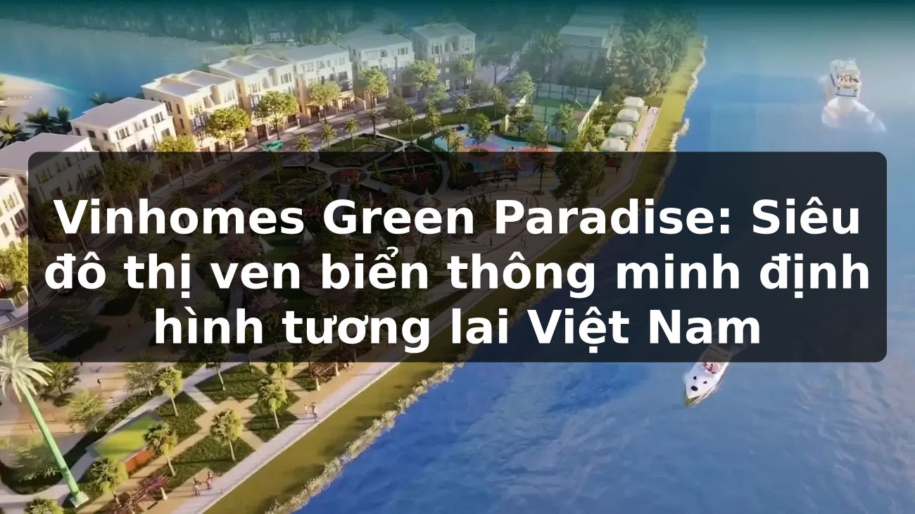 Vinhomes Green Paradise: Siêu đô thị ven biển thông minh định hình tương lai Việt Nam
