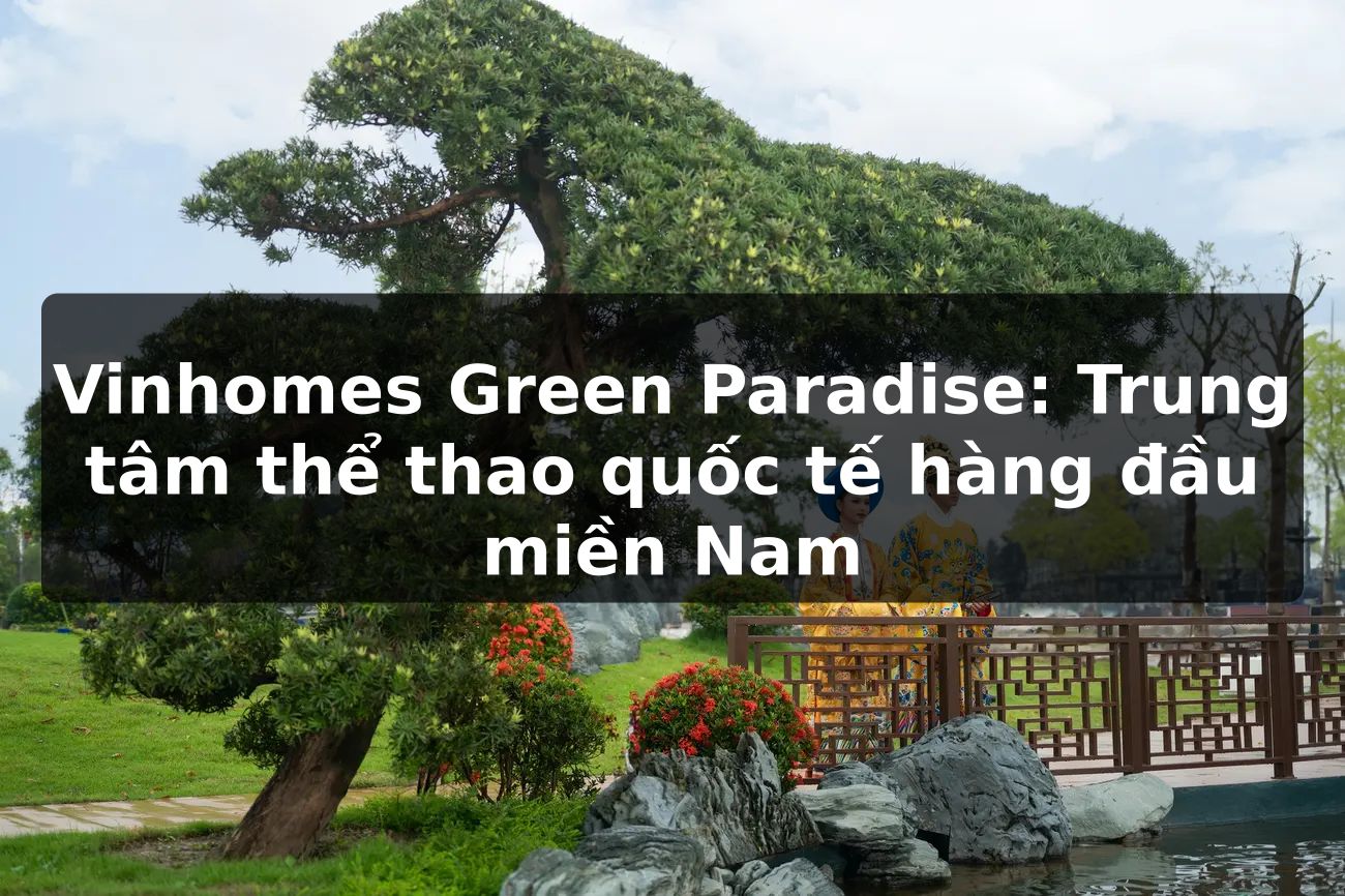 Vinhomes Green Paradise: Trung tâm thể thao quốc tế hàng đầu miền Nam